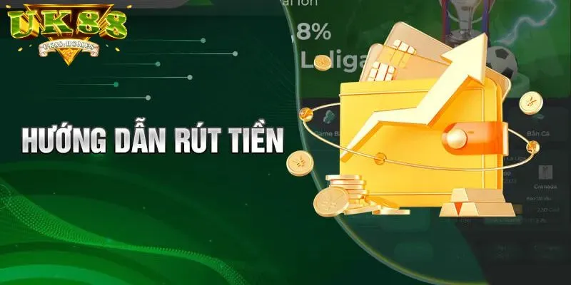 Các bước rút tiền UK88 hiệu quả