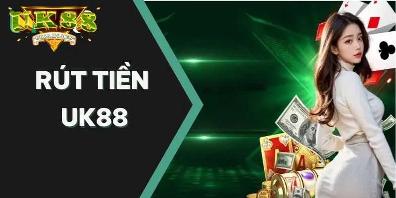Những điều bạn cần chú ý khi rút tiền UK88