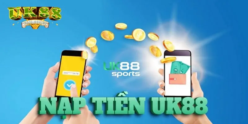 Những lý do bạn nên nạp tiền UK88