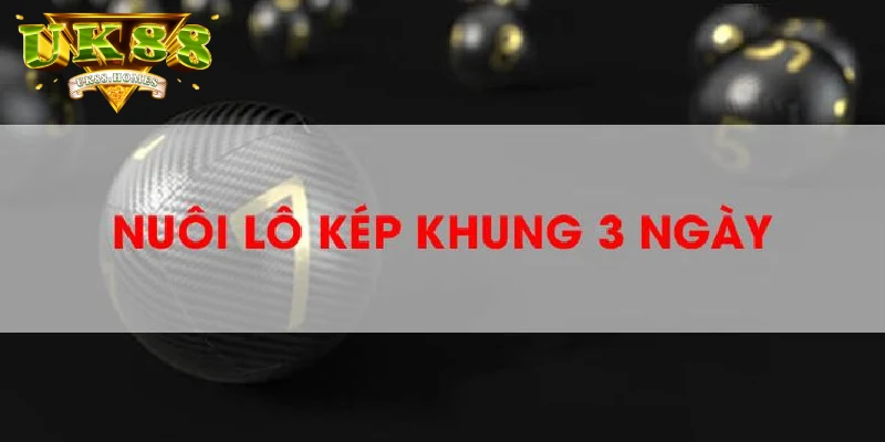Lợi ích khi sử dụng lô kép khung 3 ngày tại UK88