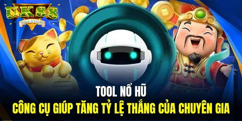 Sơ lược về công cụ hỗ trợ nổ hũ